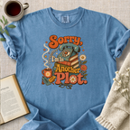 "Sorry, I'm In Another Plot" Cozy Tee