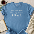"The Kids Left.  The Dog Stayed.  I Read." Cozy Tee