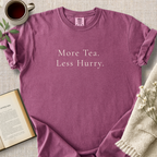 "More Tea.  Less Hurry." Cozy Tee
