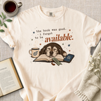 "The Book Was Good, I Forgot To Be Available" Cozy Tee