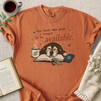 "The Book Was Good, I Forgot To Be Available" Cozy Tee