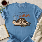 "The Book Was Good, I Forgot To Be Available" Cozy Tee