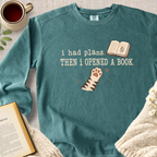 "I Had Plans, Then I Opened A Book" Garment-Dyed Comfort Sweatshirt