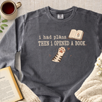 "I Had Plans, Then I Opened A Book" Garment-Dyed Comfort Sweatshirt