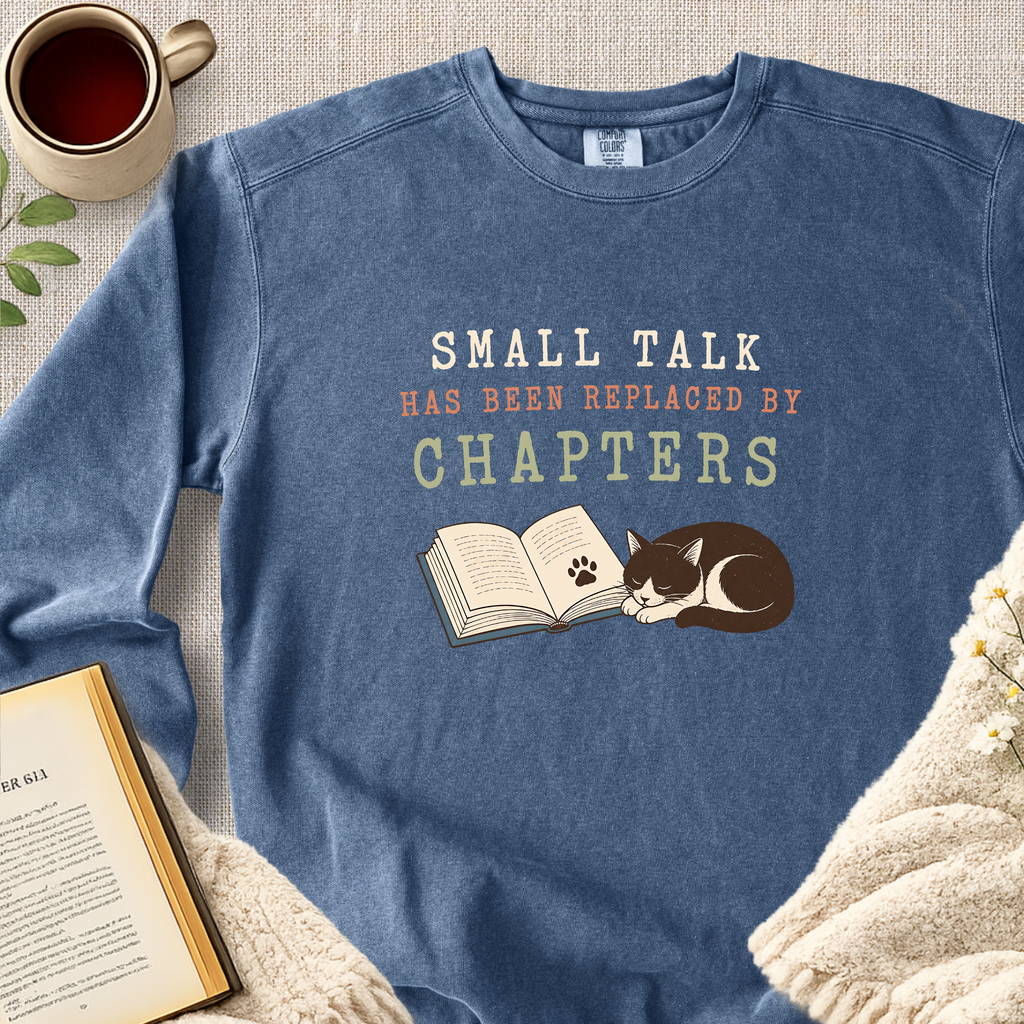 "Small Talk Has Been Replaced By Chapters" Garment-Dyed Comfort Sweatshirt