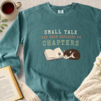 "Small Talk Has Been Replaced By Chapters" Garment-Dyed Comfort Sweatshirt