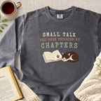 "Small Talk Has Been Replaced By Chapters" Garment-Dyed Comfort Sweatshirt