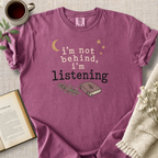 "I'm Not Behind, I'm Listening" Cozy Tee