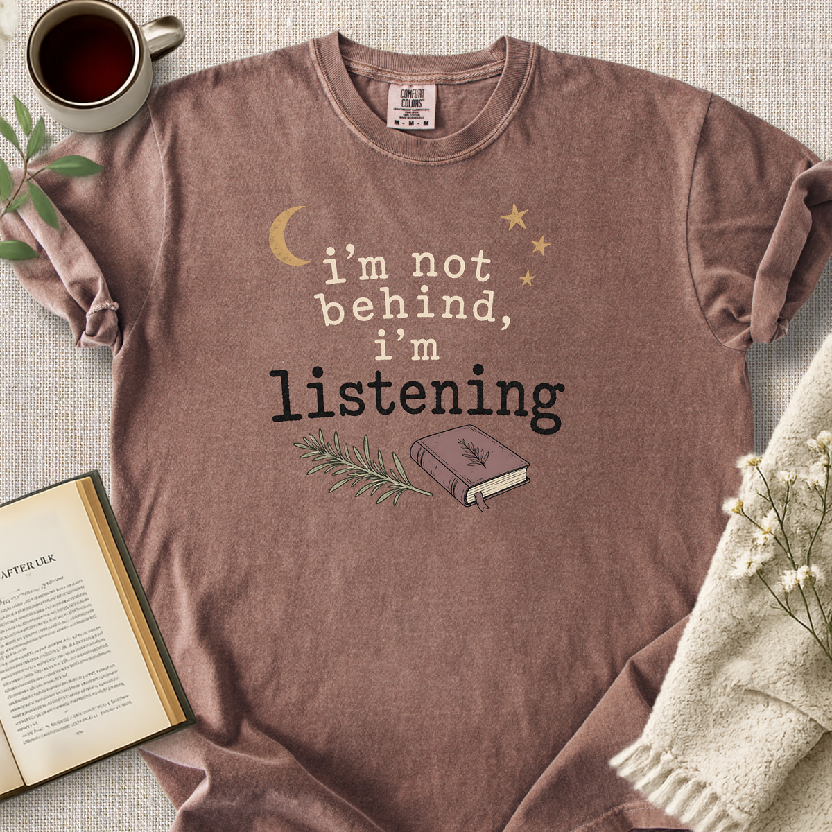 "I'm Not Behind, I'm Listening" Cozy Tee