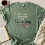 "I'm Not Behind, I'm Listening" Cozy Tee