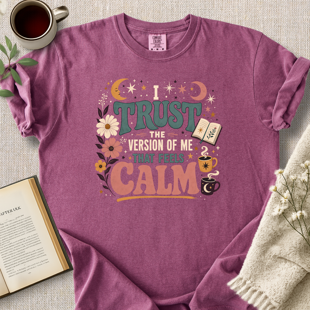 "I Trust The Version Of Me That Feels Calm" Cozy Tee