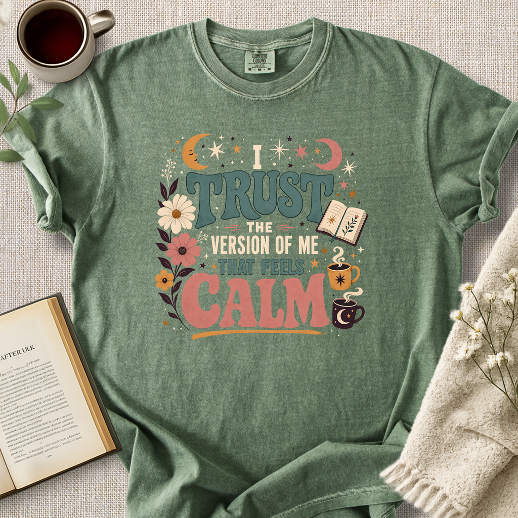 "I Trust The Version Of Me That Feels Calm" Cozy Tee