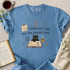 "I Asked For A Sign And Then Ignored Three" Cozy Tee