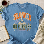 "Slower On Purpose" Cozy Tee