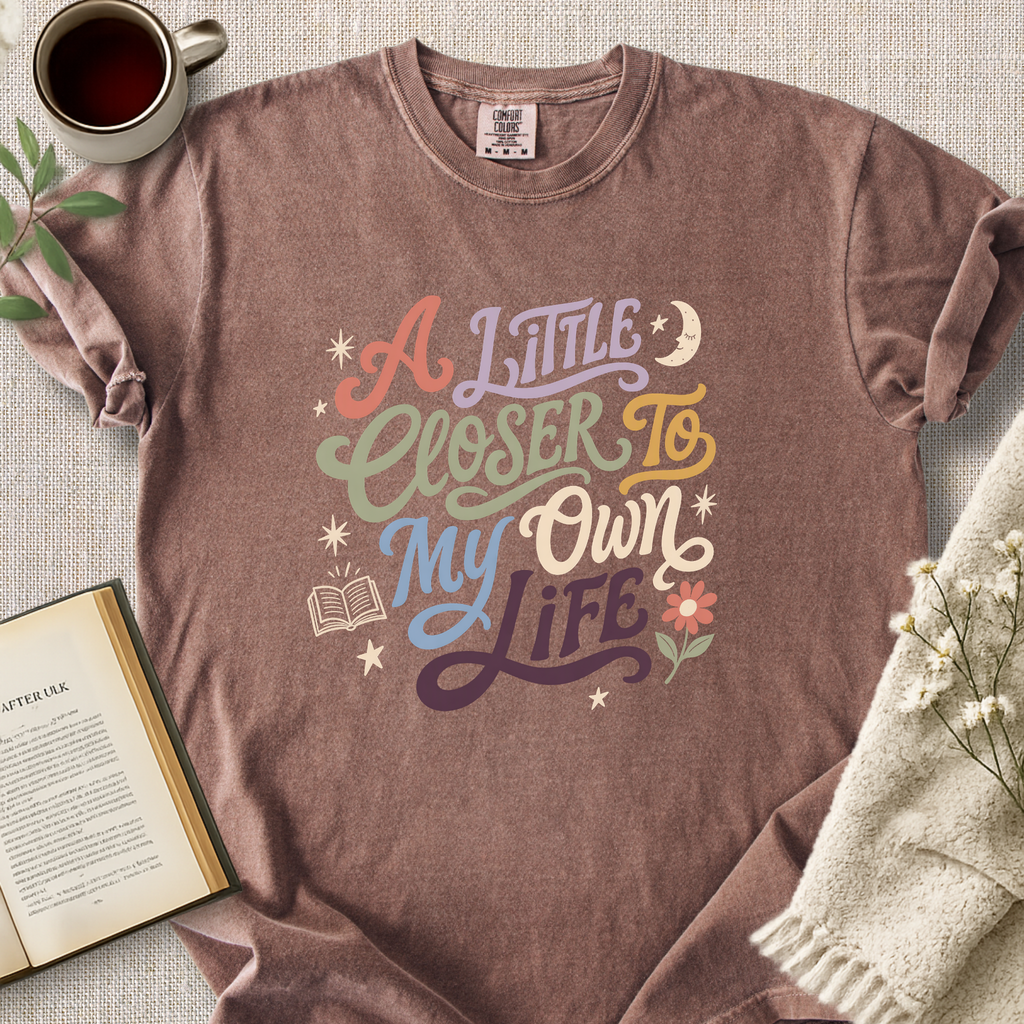 "A Little Closer To My Own Life" Cozy Tee