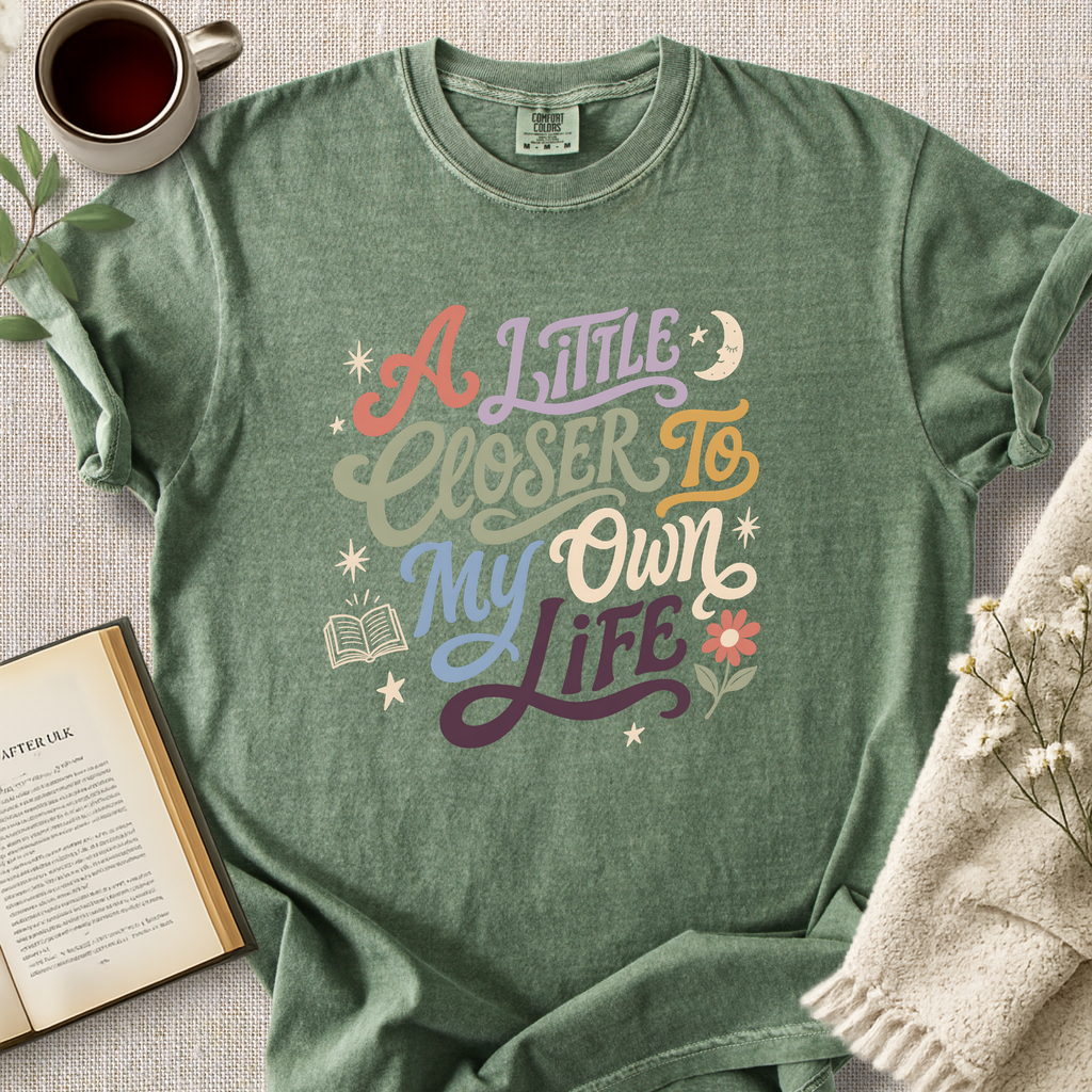 "A Little Closer To My Own Life" Cozy Tee