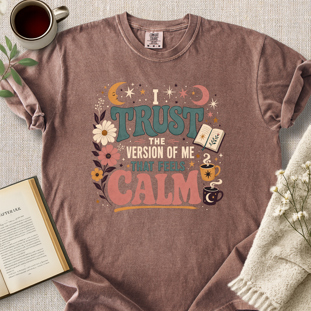 "I Trust The Version Of Me That Feels Calm" Cozy Tee