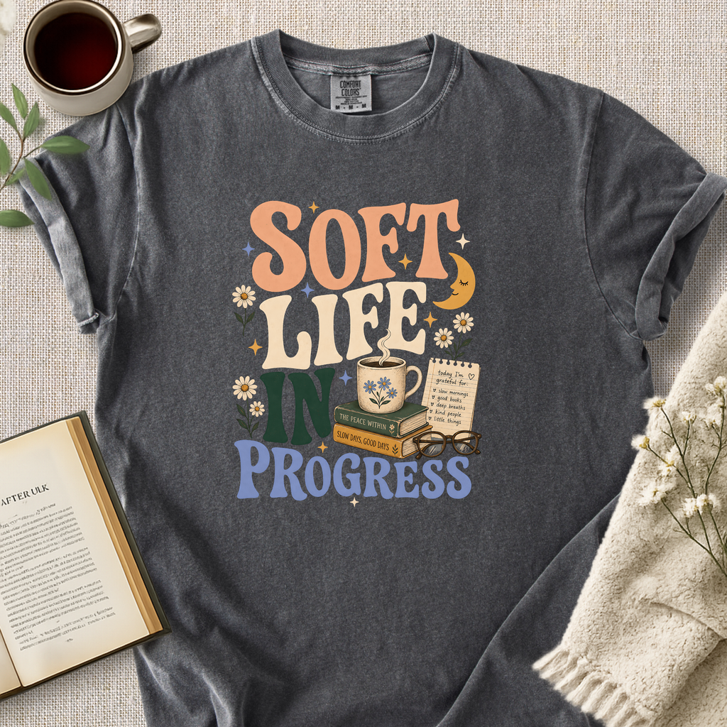"Soft Life In Progress" Cozy Tee