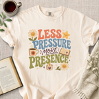 "Less Pressure, More Presence" Cozy Tee