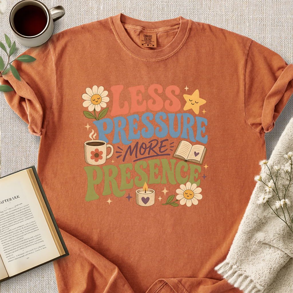 "Less Pressure, More Presence" Cozy Tee