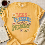 "Less Pressure, More Presence" Cozy Tee