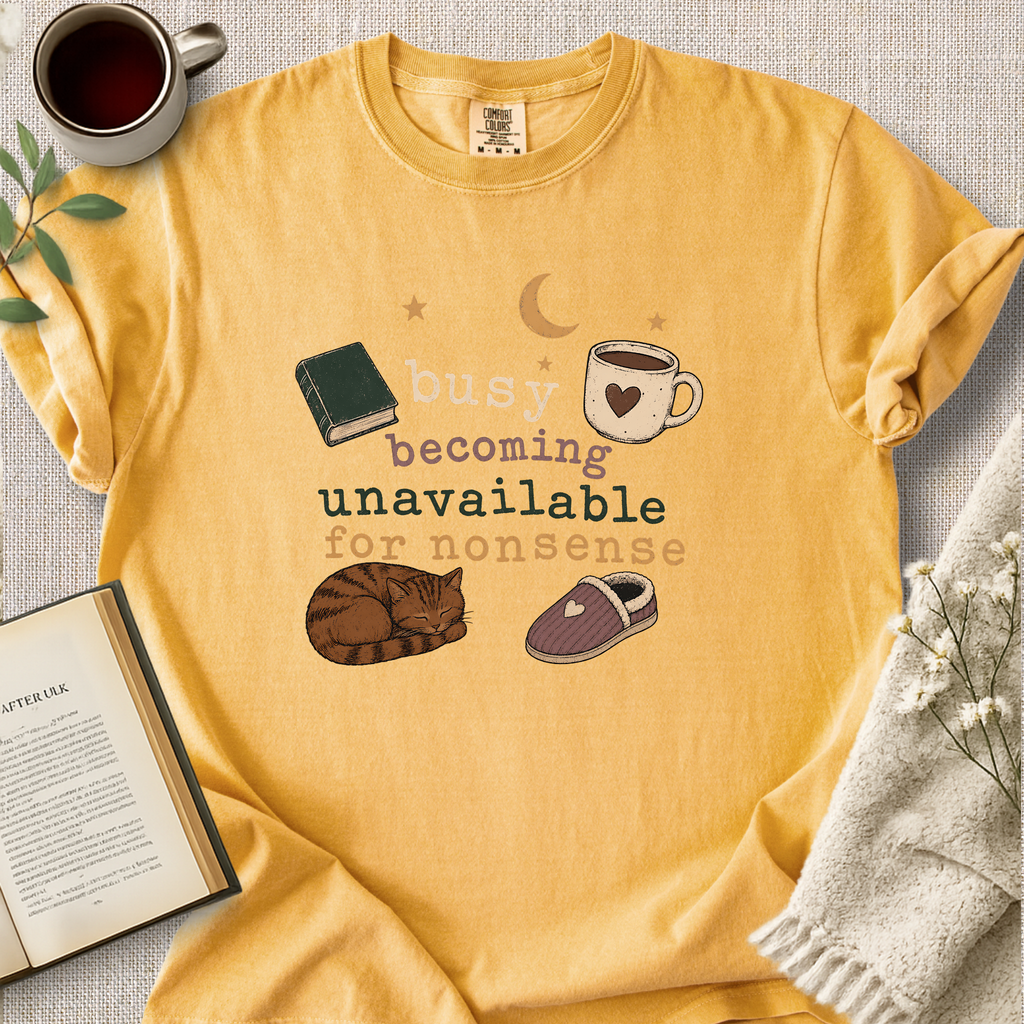 "Busy Becoming Unavailable For Nonsense" Cozy Tee