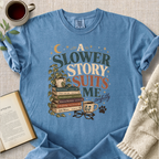"A Slower Story Suits Me Perfectly" Cozy Tee