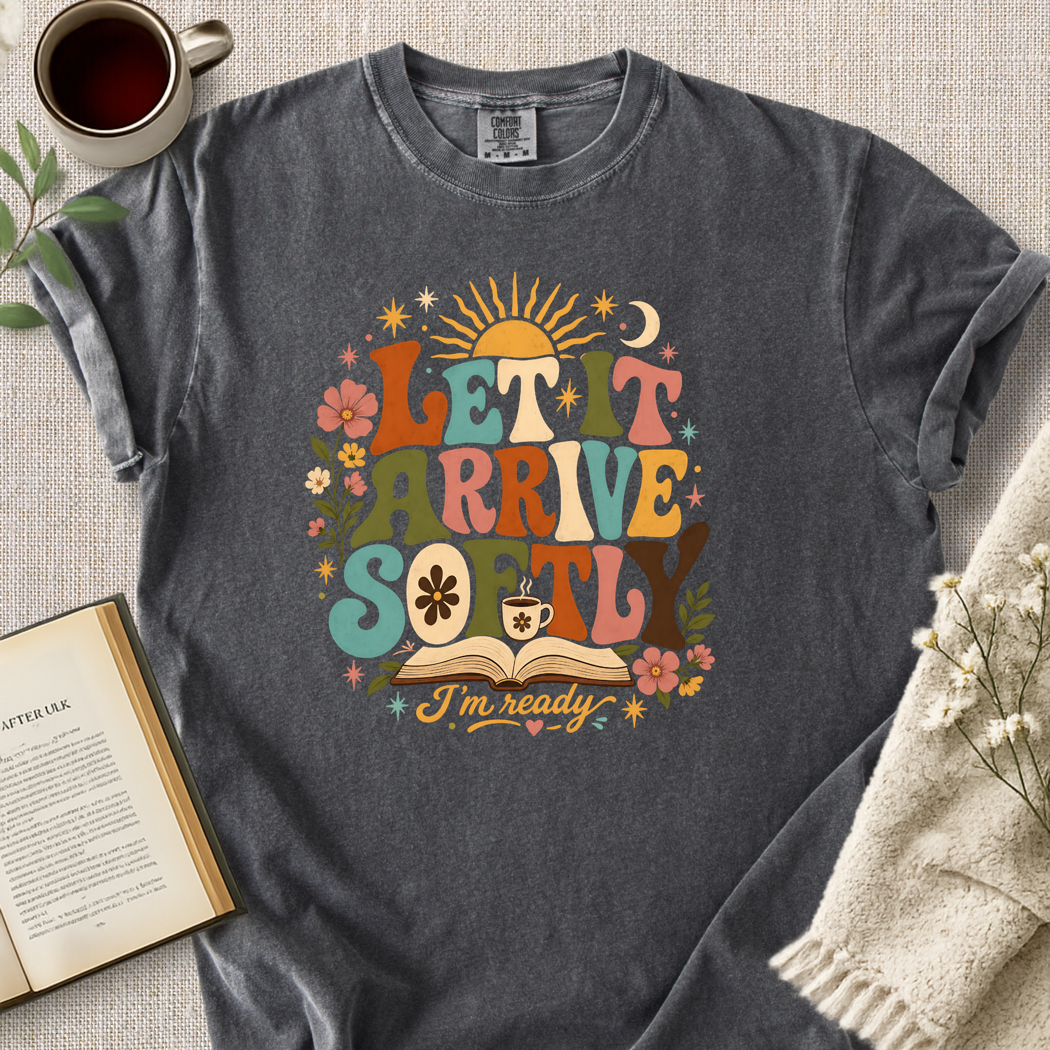 "Let It Arrive Softly, I'm Ready" Cozy Tee