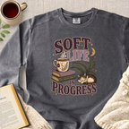 "Soft Life In Progress" Garment-Dyed Comfort Sweatshirt
