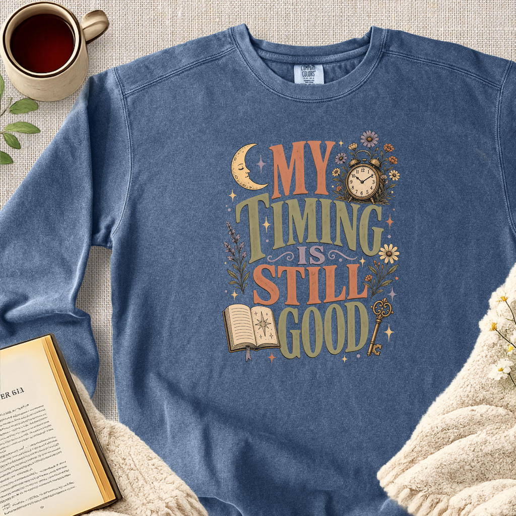 "My Timing Is Still Good" Garment-Dyed Comfort Sweatshirt