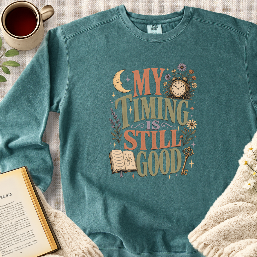 "My Timing Is Still Good" Garment-Dyed Comfort Sweatshirt