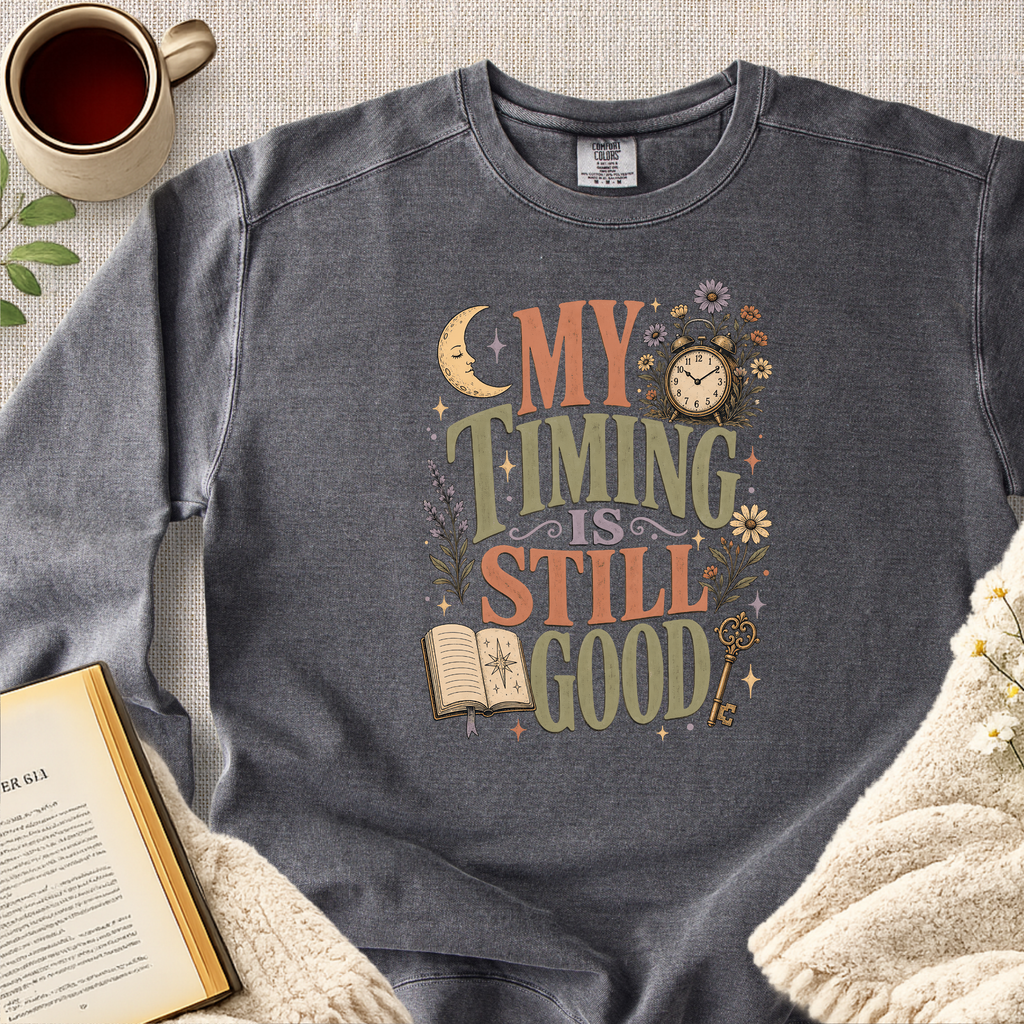 "My Timing Is Still Good" Garment-Dyed Comfort Sweatshirt