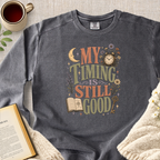 "My Timing Is Still Good" Garment-Dyed Comfort Sweatshirt