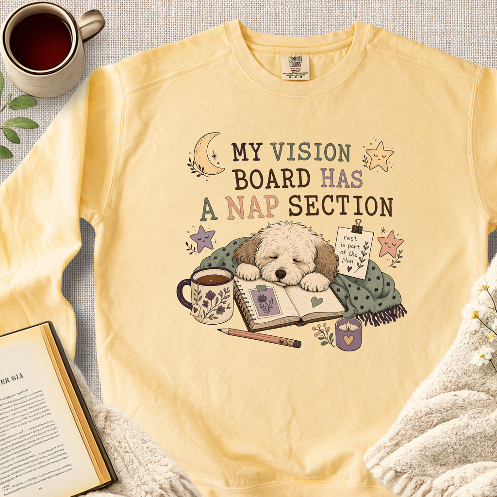 "My Vision Board Has A Nap Section" Garment-Dyed Comfort Sweatshirt