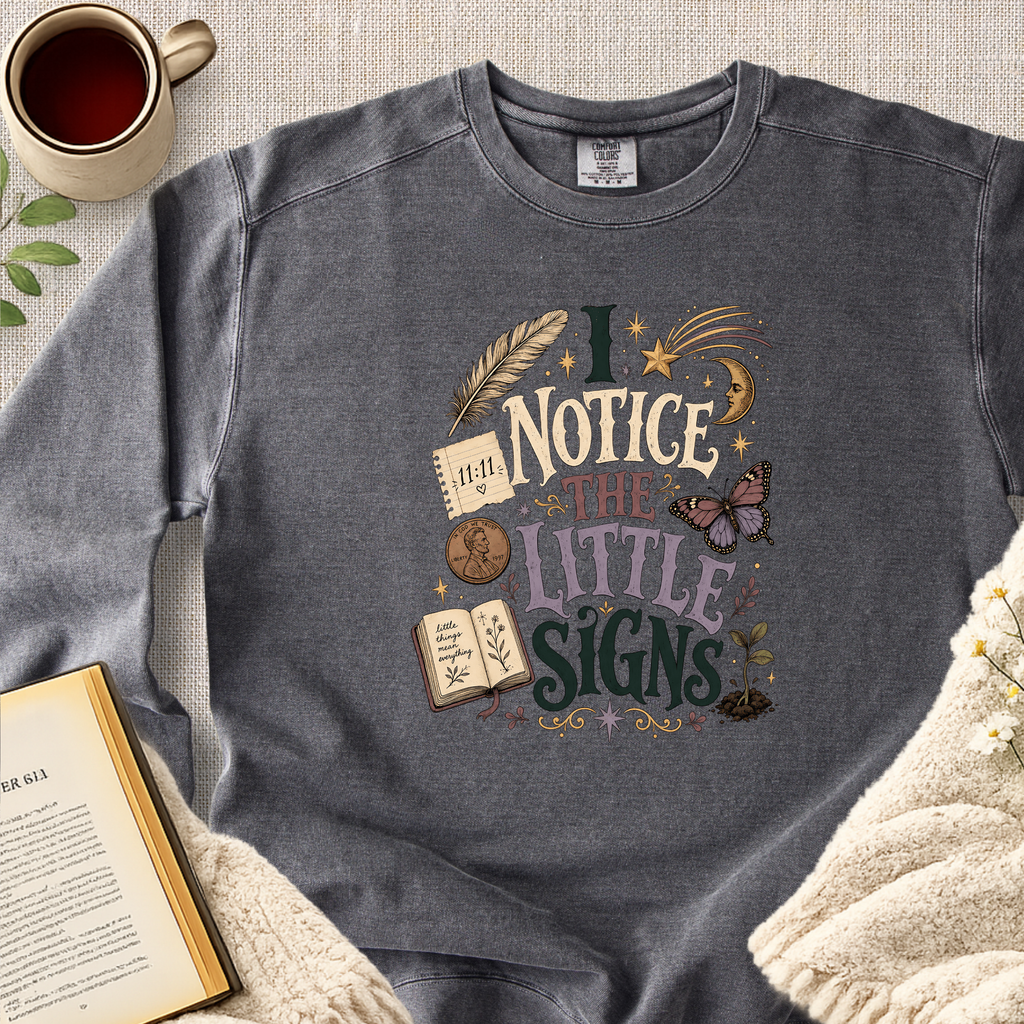 "I Notice The Little Signs" Garment-Dyed Comfort Sweatshirt