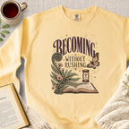 "Becoming Without Rushing" Garment-Dyed Comfort Sweatshirt