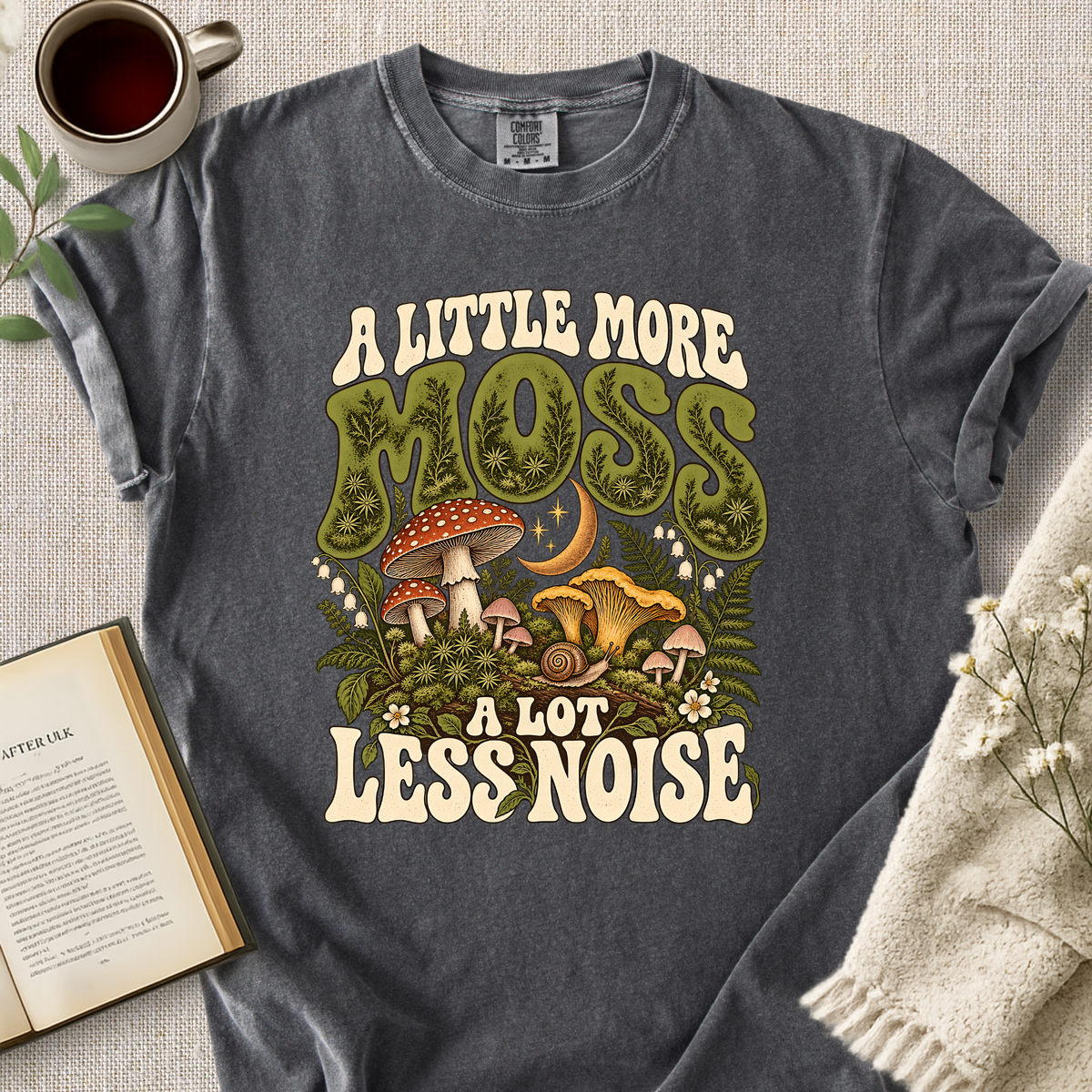 "A Little More Moss, A Lot Less Noise" Cozy Tee